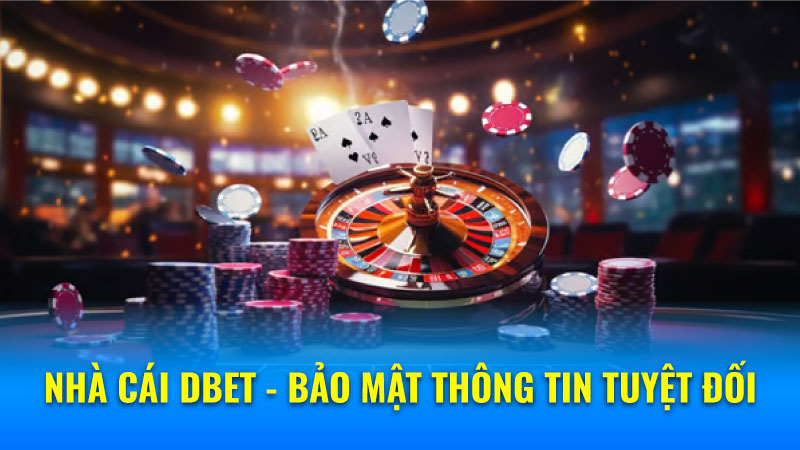 Nhà Cái DBET - Bảo Mật Thông Tin Tuyệt Đối